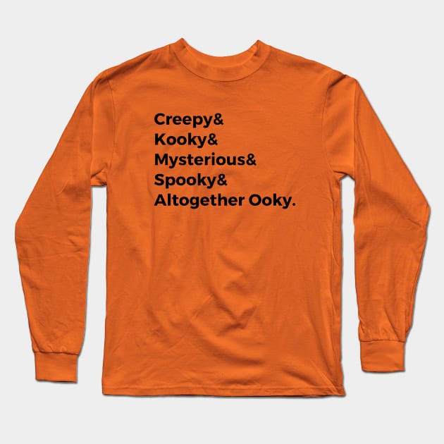 Creepy & Kooky & Mysterious & Spooky & Altogether Ooky Long Sleeve T-Shirt by hawkadoodledoo